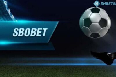 SBOBET SHBET – Sảnh cá cược bóng đá tiên phong hàng đầu
